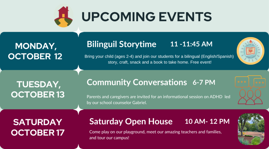 Monday October 12 - Bilingual Storytime. Tuesday October 13 - Community Conversation, Saturday October 17 - Saturday Open House